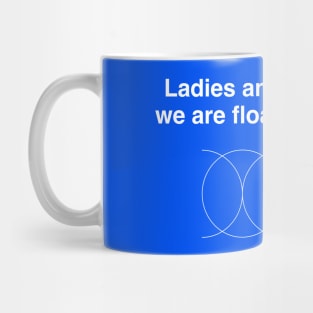 Ladies and gentlemen we are floating in space Mug